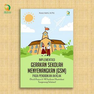 Implementasi Gerakan Sekolah Menyenangkan (GSM) Pada Pendidikan Akhlak
