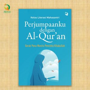 Perjumpaanku Dengan Al-Qur’an (Gerak Pena Wanita Pecinta Kitabullah)